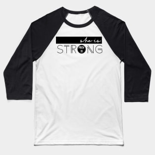 She is strong Baseball T-Shirt
